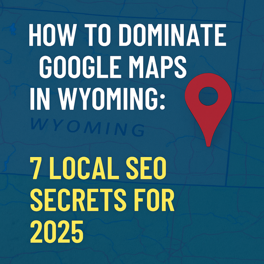How to Dominate Google Maps in Wyoming: 7 Local SEO Secrets for 2026 - Focus Sphere LLC
