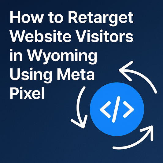 How to Retarget Website Visitors in Wyoming Using Meta Pixel